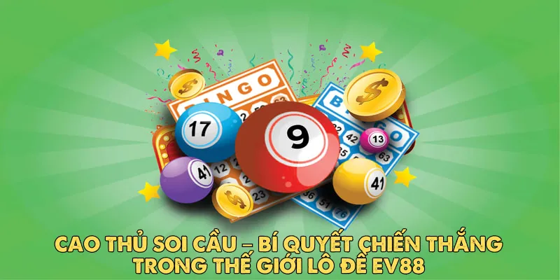Cao Thủ Soi Cầu – Bí Quyết Chiến Thắng Trong Thế Giới Lô Đề EV88 1 Cao Thủ Soi Cầu – Bí Quyết Chiến Thắng Trong Thế Giới Lô Đề EV88