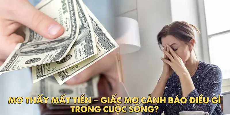 Mơ thấy mất tiền – Giấc mơ cảnh báo điều gì trong cuộc sống? 1 mơ thấy mất tiền
