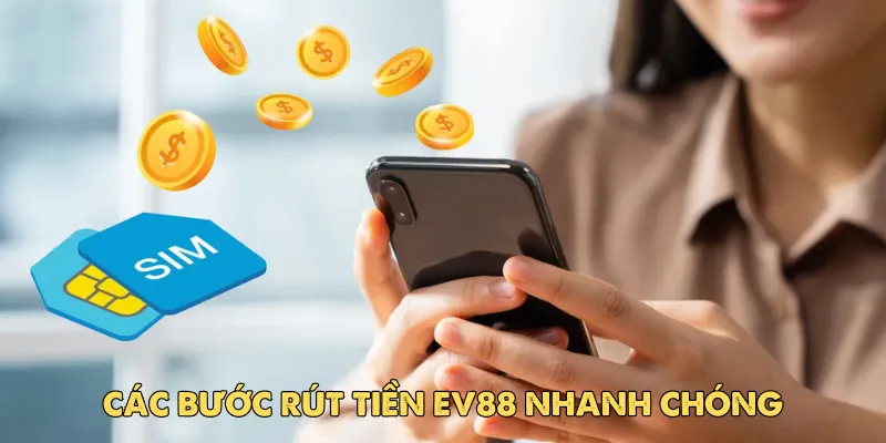 Các bước rút tiền Ev88 nhanh chóng