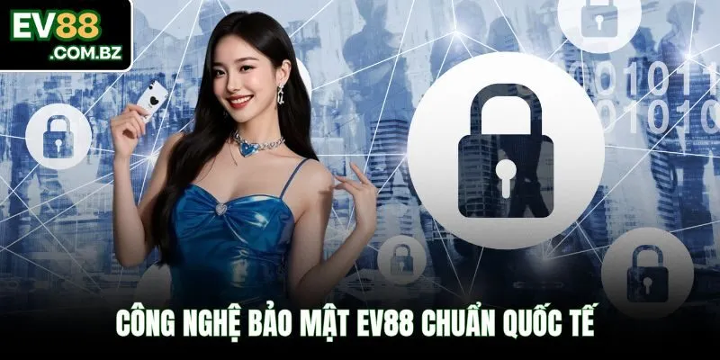 Công nghệ bảo mật EV88 chuẩn quốc tế